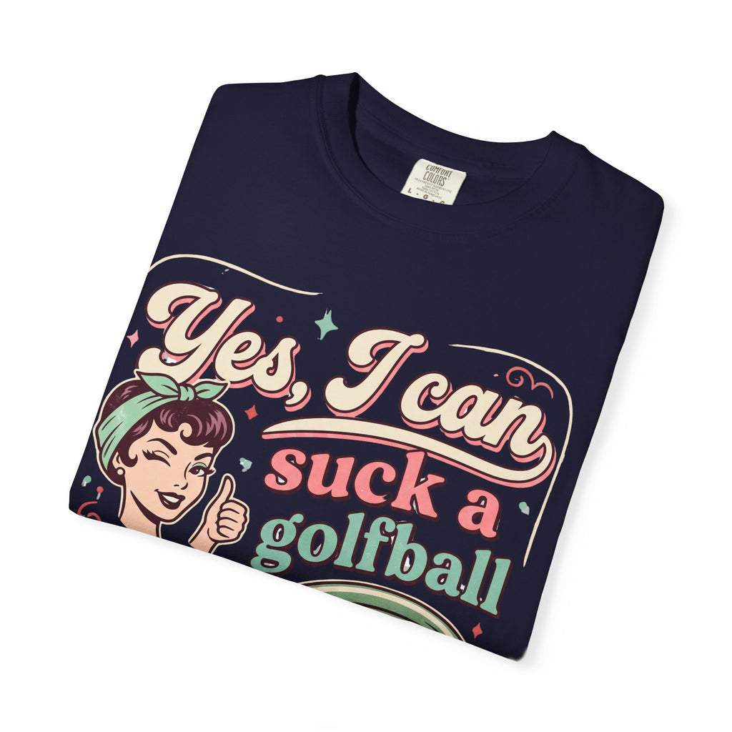 Vintage Retro Tee — “Yes, I Can Suck a Golfball Through a Hosepipe!”