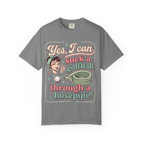 Vintage Retro Tee — “Yes, I Can Suck a Golfball Through a Hosepipe!”