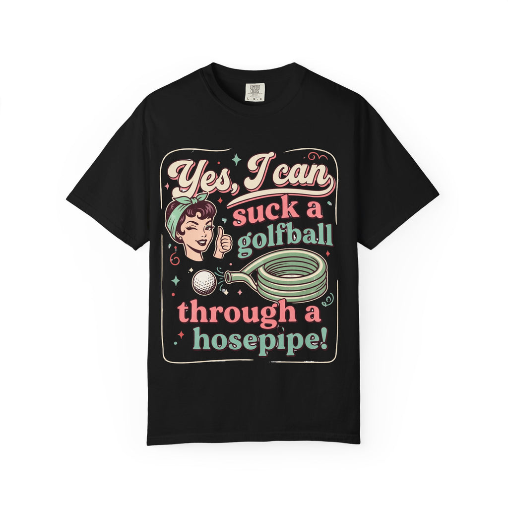Vintage Retro Tee — “Yes, I Can Suck a Golfball Through a Hosepipe!”