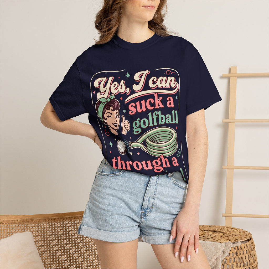 Vintage Retro Tee — “Yes, I Can Suck a Golfball Through a Hosepipe!”